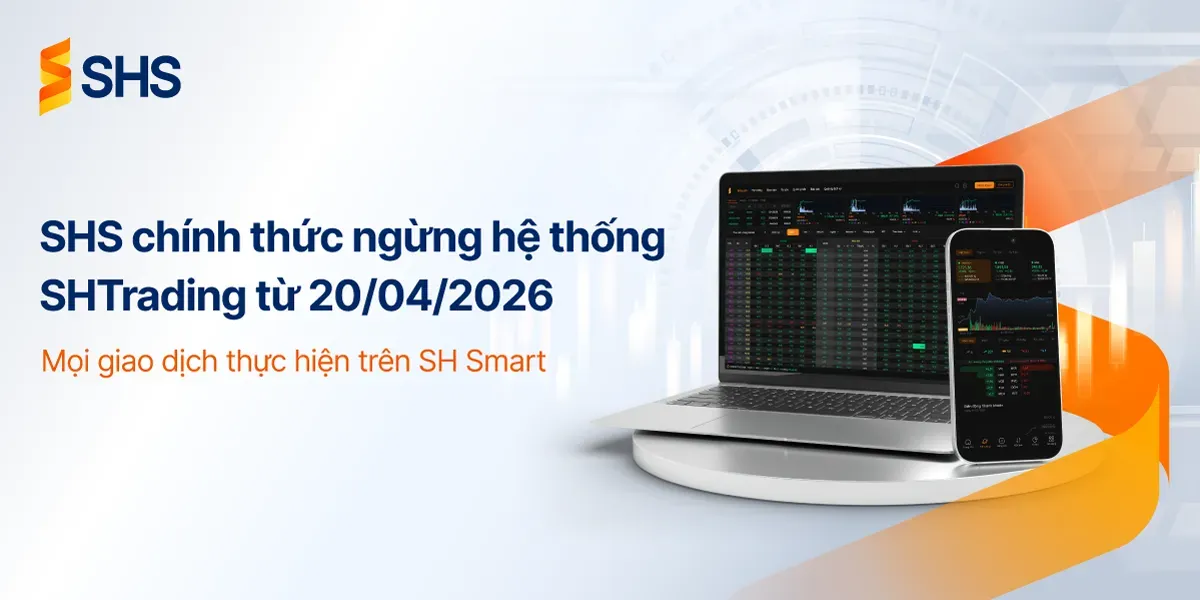 SHS CHÍNH THỨC NGỪNG HỆ THỐNG SHTRADING TỪ NGÀY 20/04/2026 – MỌI GIAO DỊCH THỰC HIỆN TRÊN SH SMART