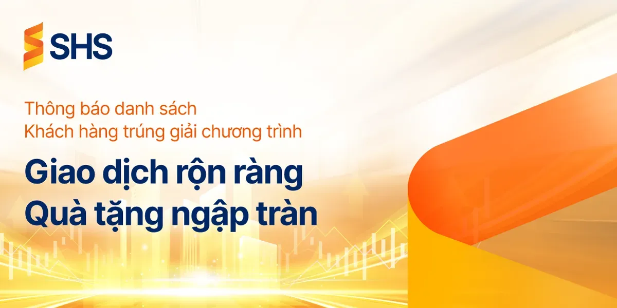 SHS THÔNG BÁO DANH SÁCH KHÁCH HÀNG TRÚNG GIẢI CHƯƠNG TRÌNH “GIAO DỊCH RỘN RÀNG – QUÀ TẶNG NGẬP TRÀN” 