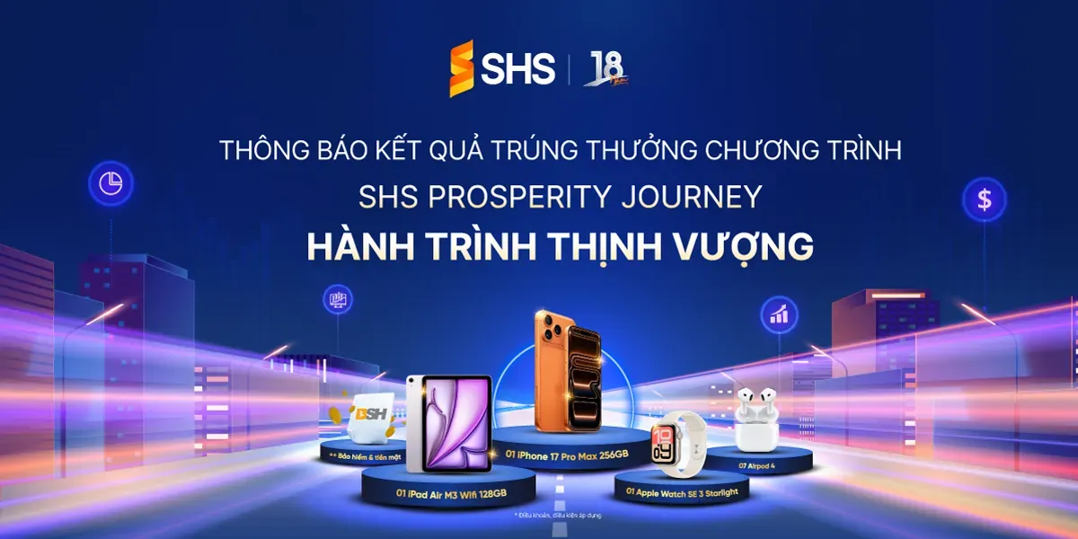 SHS THÔNG BÁO DANH SÁCH KHÁCH HÀNG TRÚNG GIẢI  CHƯƠNG TRÌNH “SHS PROSPERITY JOURNEY – HÀNH TRÌNH THỊNH VƯỢNG”