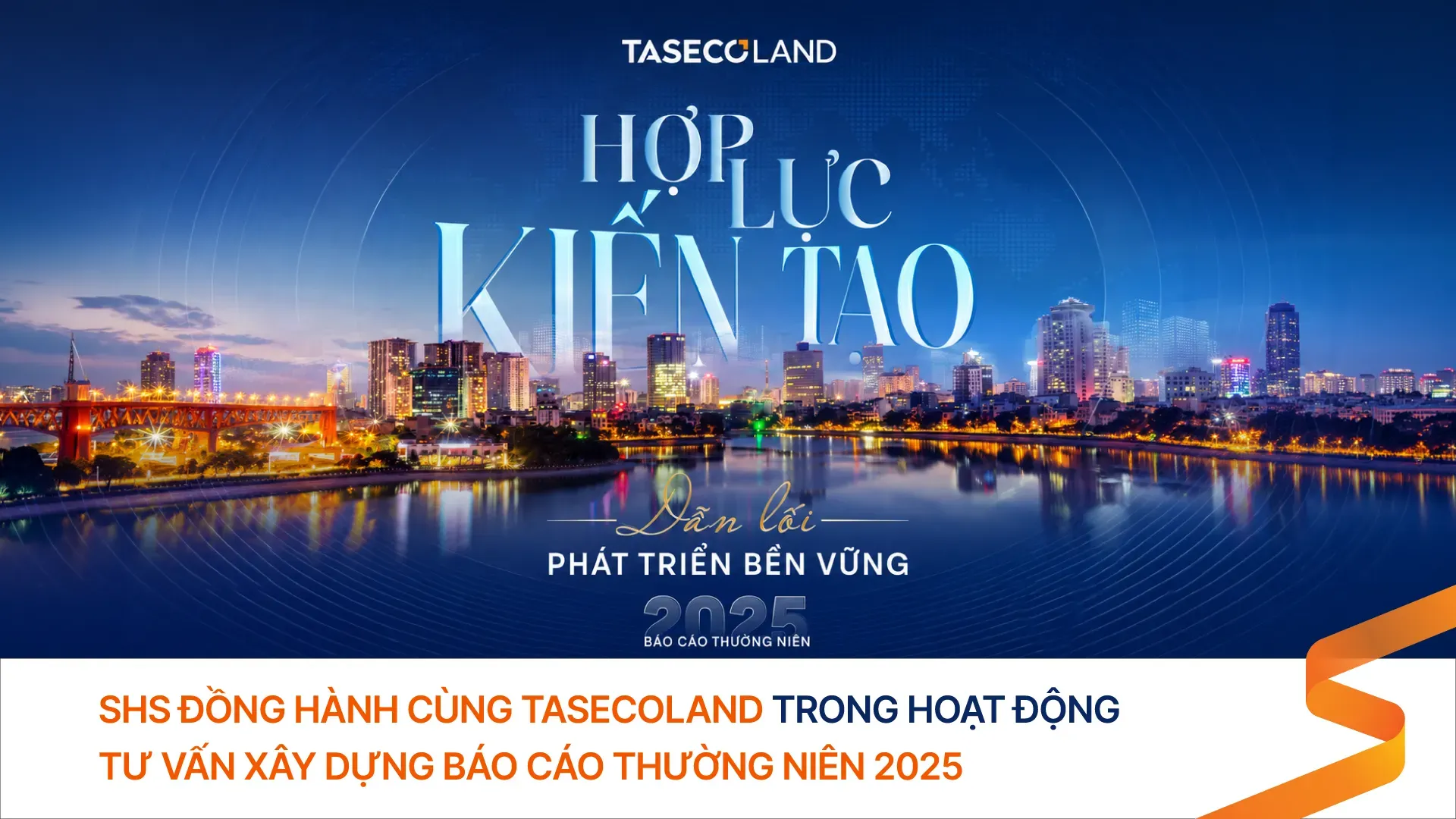 SHS đồng hành cùng TasecoLand trong hoạt động tư vấn xây dựng Báo cáo thường niên 2025