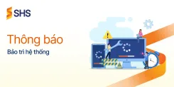 SHS Thông báo bảo trì hệ thống
