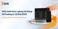 SHS CHÍNH THỨC NGỪNG HỆ THỐNG SHTRADING TỪ NGÀY 20/04/2026 – MỌI GIAO DỊCH THỰC HIỆN TRÊN SH SMART