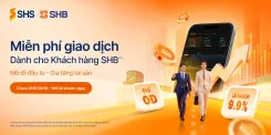 Cập nhật chính sách Chương trình ưu đãi hợp tác giữa SHB – SHS, áp dụng từ 01/10/2026