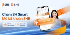 MỞ TÀI KHOẢN SHB TRÊN ỨNG DỤNG SH SMART: KẾT NỐI NHANH CHÓNG, NHẬN ĐẶC QUYỀN XỨNG TẦM 